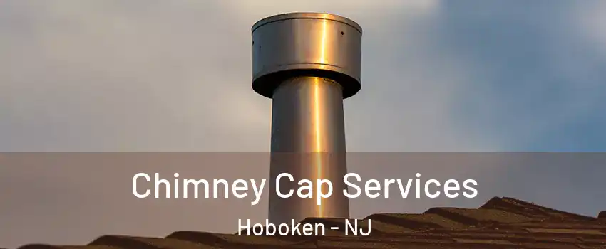  Chimney Cap Services Hoboken - NJ