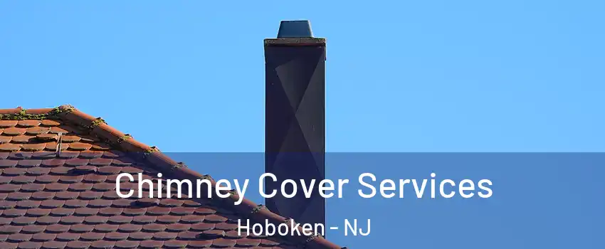  Chimney Cover Services Hoboken - NJ