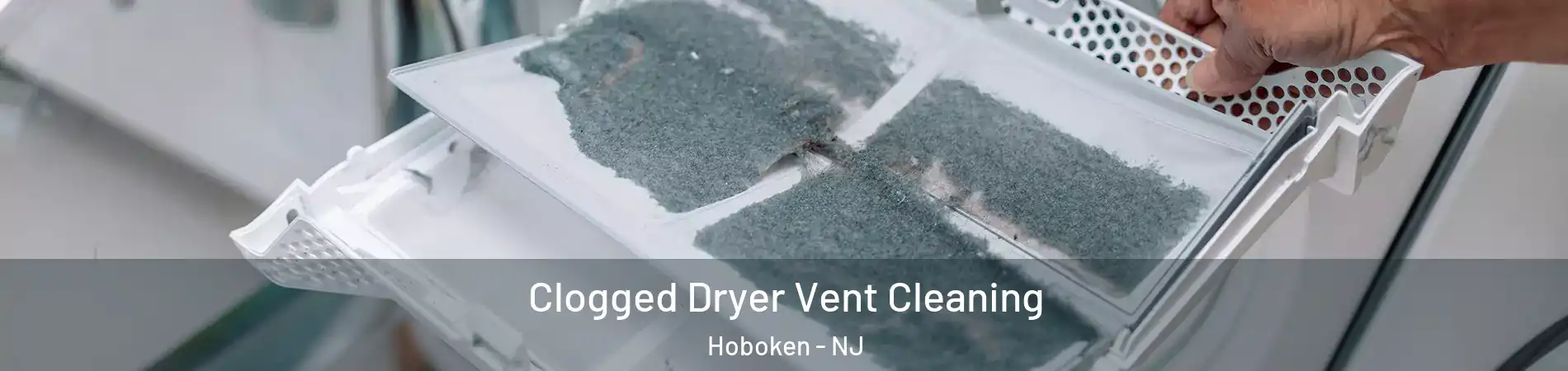  Clogged Dryer Vent Cleaning Hoboken - NJ