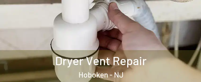 Dryer Vent Repair Hoboken - NJ