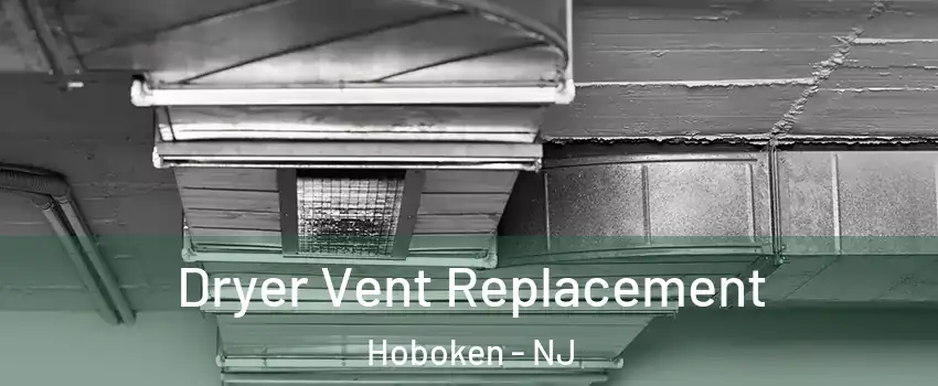  Dryer Vent Replacement Hoboken - NJ