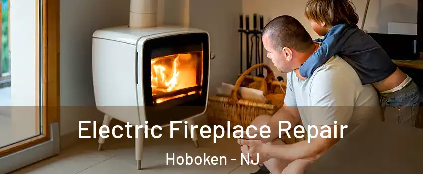  Electric Fireplace Repair Hoboken - NJ