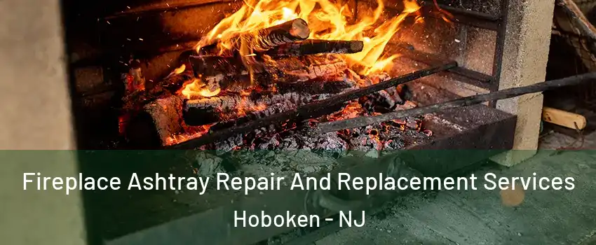  Fireplace Ashtray Repair And Replacement Services Hoboken - NJ