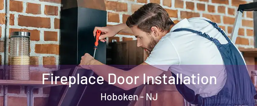  Fireplace Door Installation Hoboken - NJ