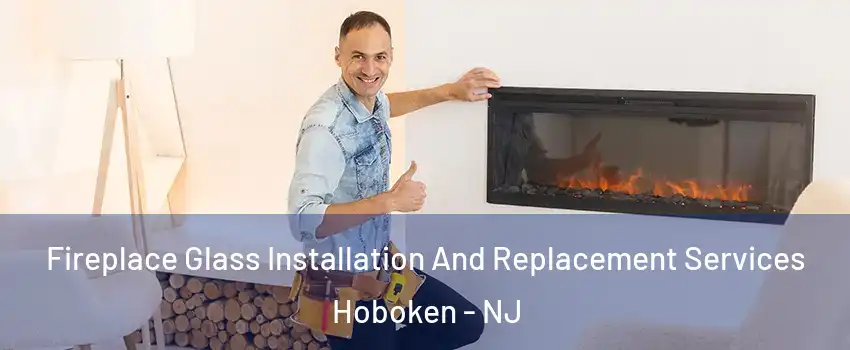  Fireplace Glass Installation And Replacement Services Hoboken - NJ