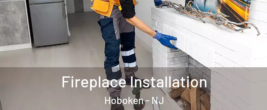 Fireplace Installation Hoboken - NJ