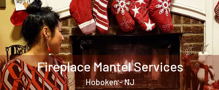  Fireplace Mantel Services Hoboken - NJ