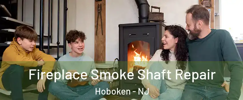  Fireplace Smoke Shaft Repair Hoboken - NJ