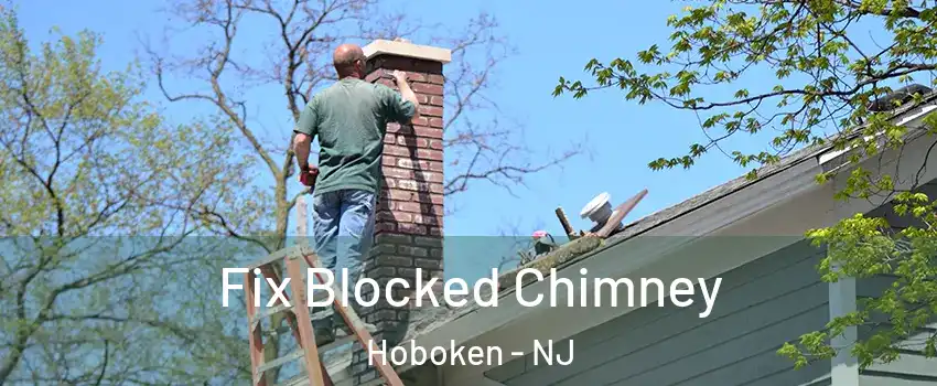  Fix Blocked Chimney Hoboken - NJ