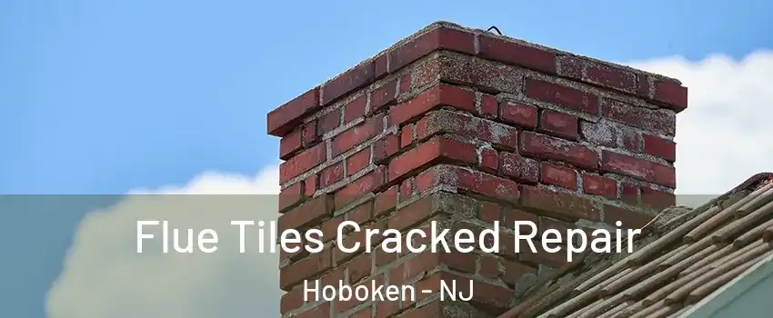  Flue Tiles Cracked Repair Hoboken - NJ