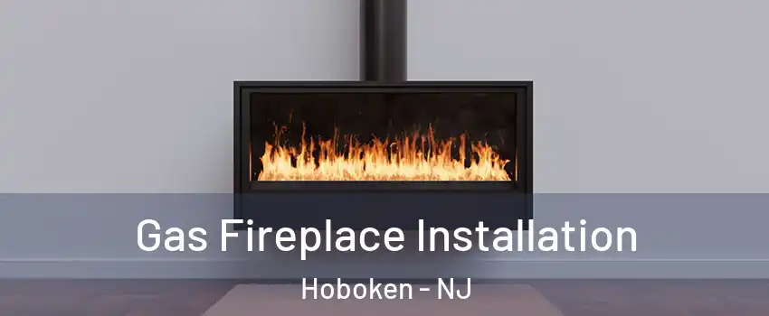  Gas Fireplace Installation Hoboken - NJ
