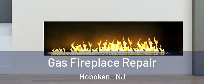  Gas Fireplace Repair Hoboken - NJ