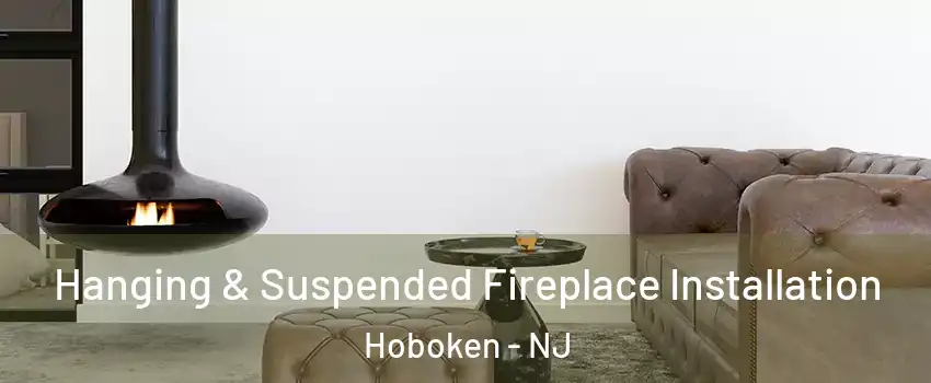  Hanging & Suspended Fireplace Installation Hoboken - NJ