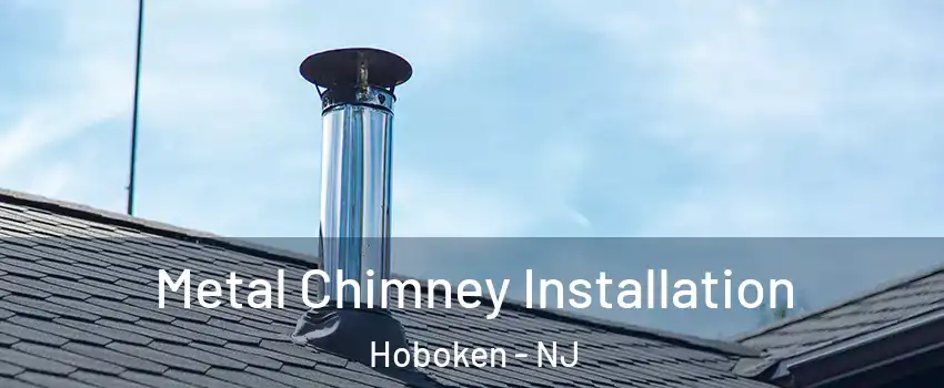  Metal Chimney Installation Hoboken - NJ