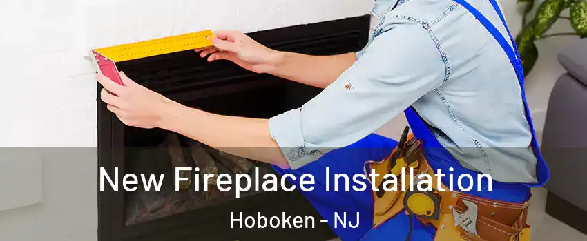  New Fireplace Installation Hoboken - NJ