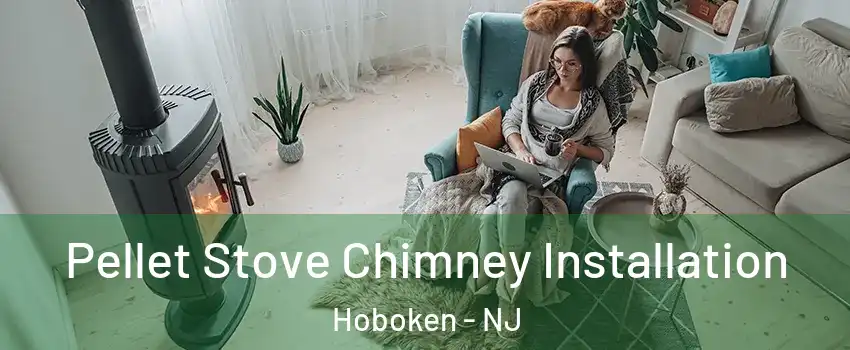  Pellet Stove Chimney Installation Hoboken - NJ