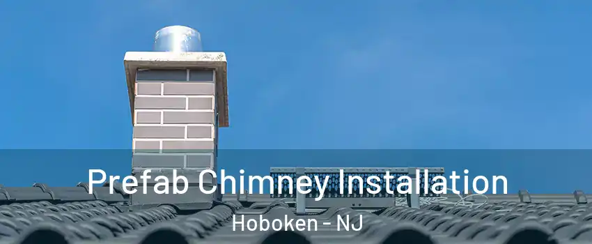  Prefab Chimney Installation Hoboken - NJ