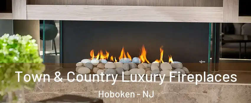  Town & Country Luxury Fireplaces Hoboken - NJ