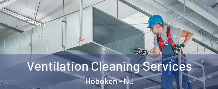  Ventilation Cleaning Services Hoboken - NJ