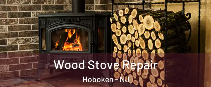  Wood Stove Repair Hoboken - NJ